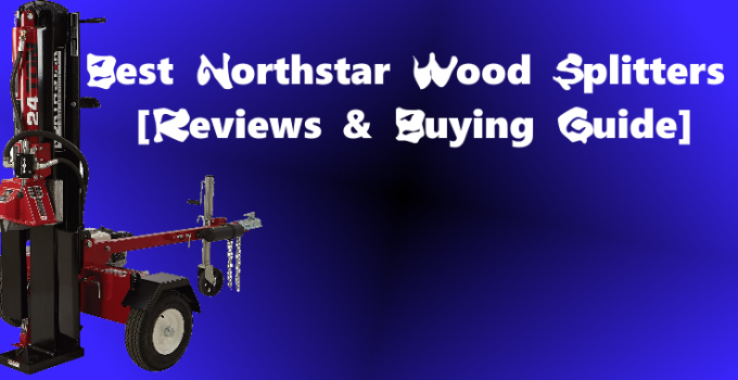 Best Northstar Wood Splitters [Reviews & Buying Guide]