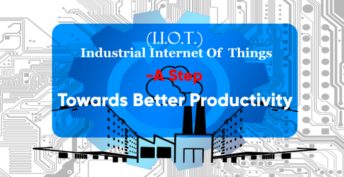 Industrial Internet Of Things- A Step Towards Better Productivity